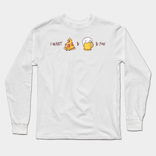 I want pizza & beer & you Long Sleeve T-Shirt by dreadpen